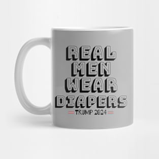 Real Men Wear Diapers Trump 2024 Funny Men Wear Diapers Mug